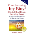 Your Amazing Itty Bitty Blissful Real Estate Investing Book: 15 Steps to Building Massive Wealth On Your Terms