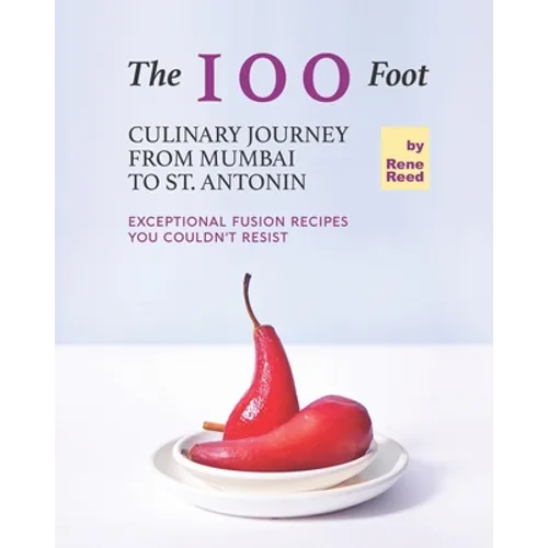 The 100 Foot Culinary Journey from Mumbai to St. Antonin: Exceptional Fusion Recipes You Couldn't Resist