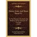 Flower, Fruit, And Thorn Pieces V1: Or The Married Life, Death, And Wedding Of The Advocate Of The Poor (1845)