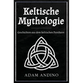 Keltische Mythologie: Geschichten aus dem keltischen Pantheon