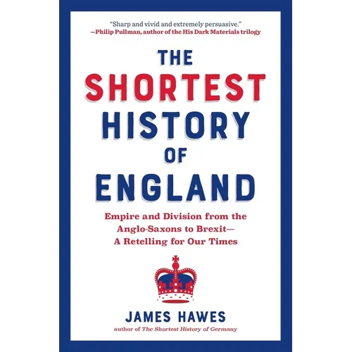 The Shortest History of England: Empire and Division from the Anglo-Saxons to Brexit - A Retelling for Our Times