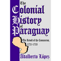The Colonial History of Paraguay: The Revolt of the Comuneros, 1721-1735