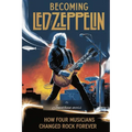 Becoming Led Zeppelin: How Four Musicians Changed Rock Forever