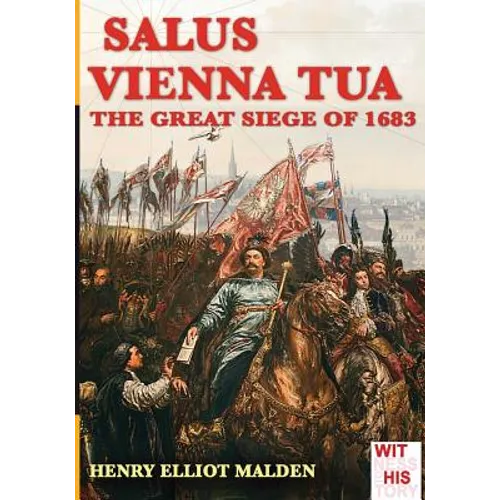 Salus Vienna tua: The great siege of 1683