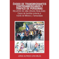Éxodo De Transmigrantes Centroamericanos Y Tráfico De Personas: Relatos De Una Cruda Realidad.: Casos De Familias Enteras a Través De México Y Tamauli