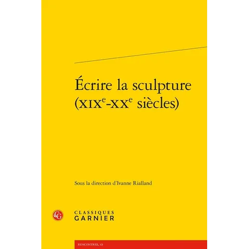 Ecrire La Sculpture (Xixe-Xxe Siecles)