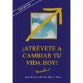 Atrévete a Cambiar Tu Vida Hoy