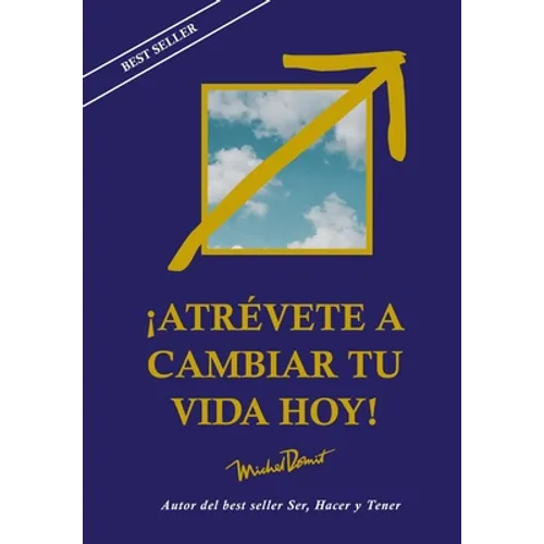 Atrévete a Cambiar Tu Vida Hoy