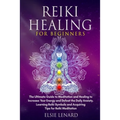 Reiki Healing for Beginners: The Ultimate Guide to Meditation and Healing to Increase Your Energy and Defeat the Daily Anxiety. Learning Reiki Symbols