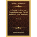 A Critical Lexicon and Concordance to the English and Greek New Testament: N Thru Z
