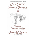 Up a Creek, with a Paddle: Tales of Canoeing and Life