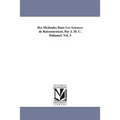 Des Methodes Dans Les Sciences de Raisonnement, Par J. M. C. Duhamel. Vol. 3
