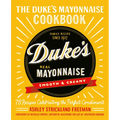 The Duke's Mayonnaise Cookbook: 75 Recipes Celebrating the Perfect Condiment
