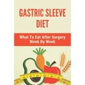 Gastric Sleeve Diet: What To Eat After Surgery Week By Week: Healthy Gastric Sleeve Recipes