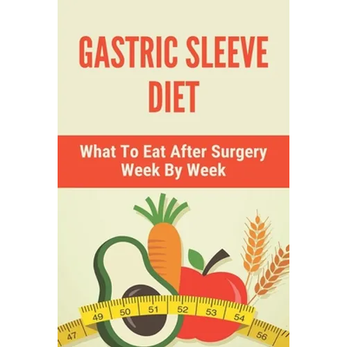 Gastric Sleeve Diet: What To Eat After Surgery Week By Week: Healthy Gastric Sleeve Recipes