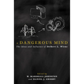 A Dangerous Mind: The Ideas and Influence of Delbert L. Wiens