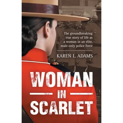 Woman In Scarlet: The groundbreaking true story of life as a woman in an elite, male-only police force