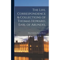 The Life, Correspondence & Collections of Thomas Howard, Earl of Arundel