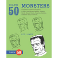 Draw 50 Monsters: The Step-By-Step Way to Draw Creeps, Superheroes, Demons, Dragons, Nerds, Ghouls, Giants, Vampires, Zombies, and Other Scary Creatur