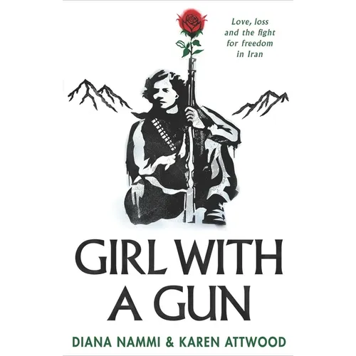 Girl with a Gun: Love, Loss and the Fight for Freedom in Iran