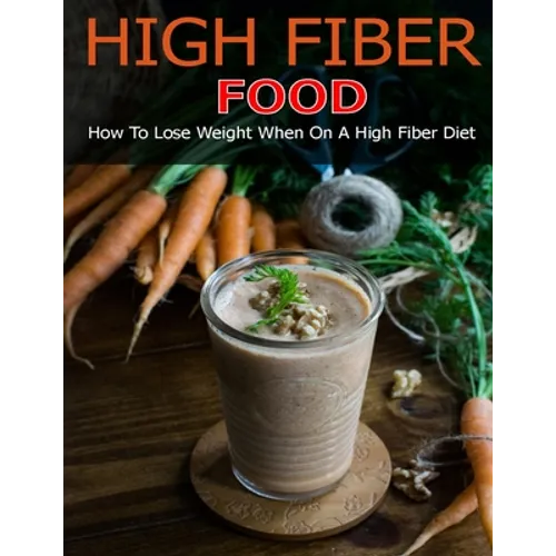 High Fiber Food: How to Lose Weight When On a High Fiber Diet