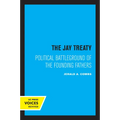 The Jay Treaty: Political Battleground of the Founding Fathers