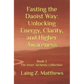Fasting the Daoist Way: Unlocking Energy, Clarity, and Higher Awareness