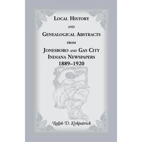 Local History and Genealogical Abstracts from Jonesboro and Gas City, Indiana, Newspapers, 1889-1920