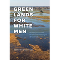 Green Lands for White Men: Desert Dystopias and the Environmental Origins of Apartheid