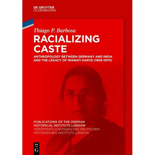 Racializing Caste: Anthropology Between Germany and India and the Legacy of Irawati Karve (1905-1970)