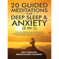 20 Guided Meditations For Deep Sleep & Anxiety (2 in 1): Positive Affirmations & Hypnosis For Raising Your Vibration, Self-Love, Relaxation, Overthink