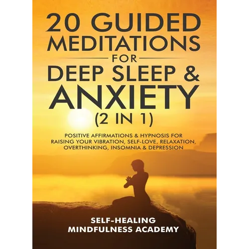 20 Guided Meditations For Deep Sleep & Anxiety (2 in 1): Positive Affirmations & Hypnosis For Raising Your Vibration, Self-Love, Relaxation, Overthink