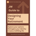 JW Guide to Designing Your Retirement: Reimagine your identity-fulfilling life - Make Your First Year of Retirement Unforgettable (The Ultimate Gift f