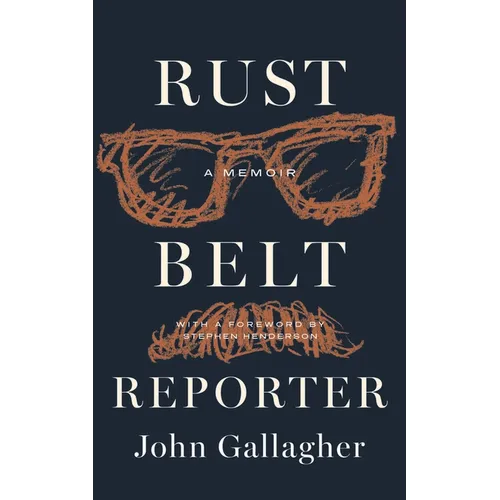 Rust Belt Reporter: A Memoir