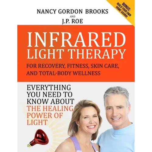 Infrared Light Therapy: For Recovery, Fitness, Skin Care and Total-Body Wellness