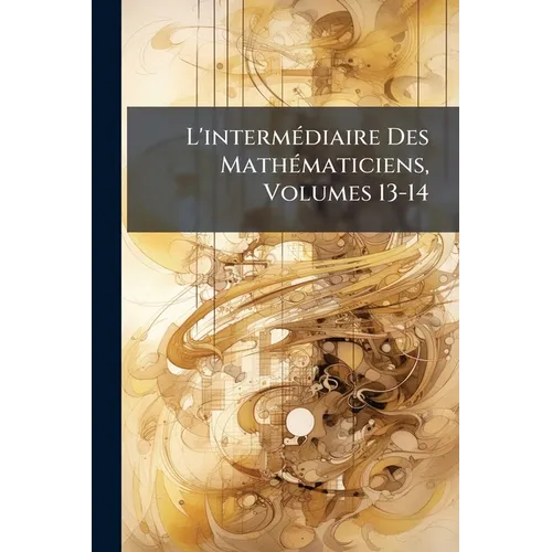 L'intermÃ(c)diaire Des MathÃ(c)maticiens, Volumes 13-14