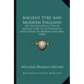 Ancient Tyre And Modern England: Or The Historical Type Of Ancient Tyre In Its Prophetic Application To Modern England (1906)