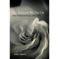 The Raiment We Put On: New & Selected Poems 2006-2018