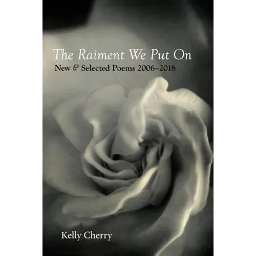 The Raiment We Put On: New & Selected Poems 2006-2018