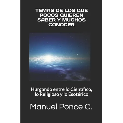 Temas de Los Que Pocos Quieren Saber Y Muchos Conocer: Hurgando entre lo Científico, lo Religioso y lo Esotérico
