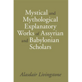 Mystical and Mythological Explanatory Works of Assyrian and Babylonian Scholars