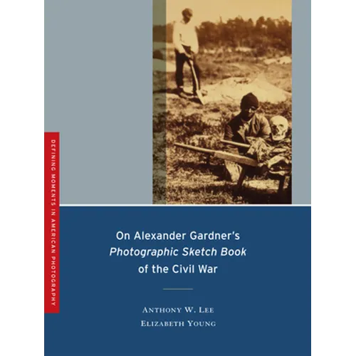 On Alexander Gardner's Photographic Sketch Book of the Civil War: Volume 1