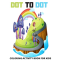 Dot to Dot Coloring Activity Book for Kids: Connect The Dots For Kids New 2020 Ages 4-10: 120 Challenging and Fun Dot to Dot Puzzles Workbook Filled,