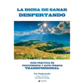 La Dicha de Sanar Despertando: Guia Práctica de Psicoterapia y Autoterapia Transpersonal