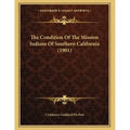 The Condition Of The Mission Indians Of Southern California (1901)