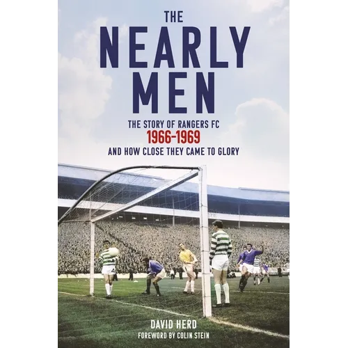 The Nearly Men: The Story of Rangers FC 1966-1969, and How Close They Came to Glory