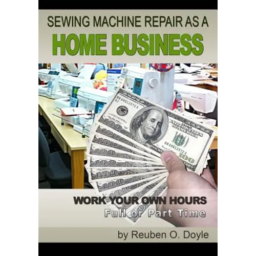 Sewing Machine Repair as a Home Business: Learn How to Repair Sewing Machines for a Profit