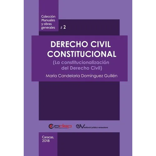Derecho Civil Constitucional: (La constitucionalización del Derecho Civil)