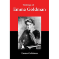 Writings of Emma Goldman: Essays on Anarchism, Feminism, Socialism, and Communism