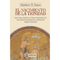 El nacimiento de la Trinidad: Jesús, Dios y Espíritu en el Nuevo Testamento y en las primeras interpretaciones cristianas del Antiguo Testamento